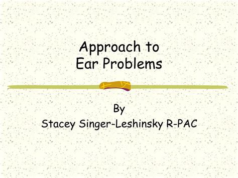 Ppt Approach To Ear Problems Powerpoint Presentation Free Download