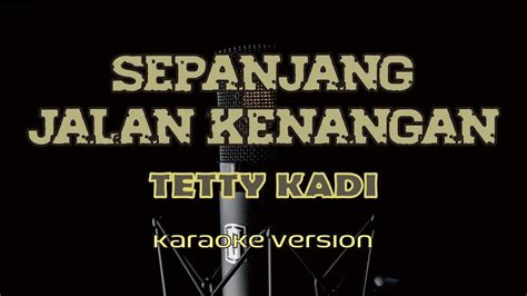 Karaoke SEPANJANG JALAN KENANGAN Tetty Kadi YouTube
