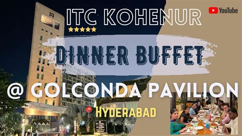 Itc Kohenur Dinner Buffet 5 Star Hotel “golconda Pavilion” One Of