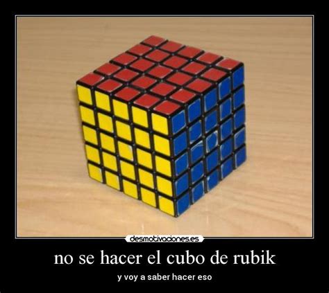 No Se Hacer El Cubo De Rubik Desmotivaciones