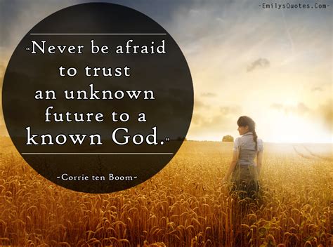 Never Be Afraid To Trust An Unknown Future To A Known God Popular