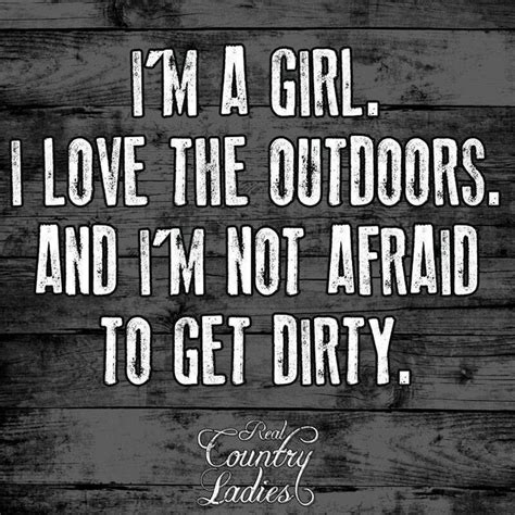 Not Afraid To Get Dirty Country Girls Real Lady Outdoor Outdoors