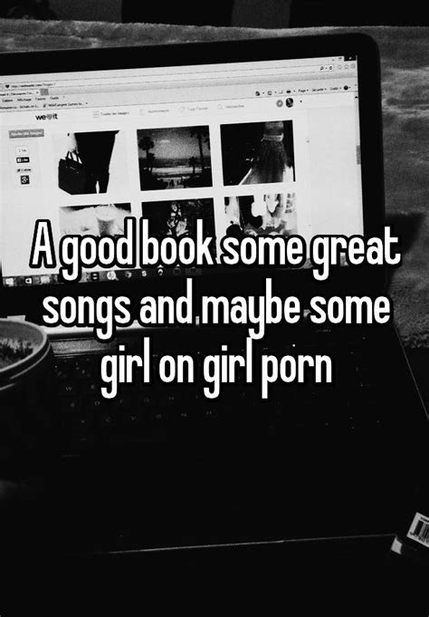 A Good Book Some Great Songs And Maybe Some Girl On Girl Porn