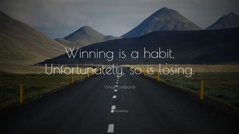 Vince Lombardi Quote Winning Is A Habit Unfortunately So Is Losing