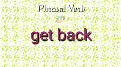 Get Back Phrasal Verb Meaning With Explanationgoogul Dictionary