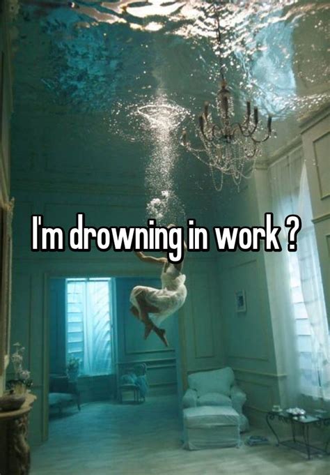 Im Drowning In Work 😢