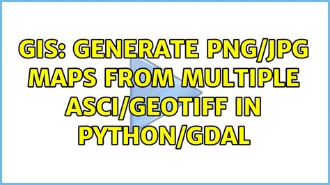 Gis Generate Png Maps From Multiple Asci Geotiff In Python Gdal Solutions Youtube