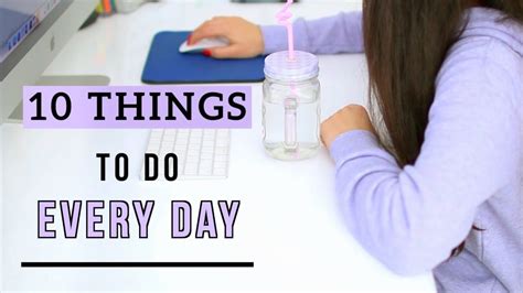 10 Things You Should Do Everyday In 2019 Healthy Habits To Do Daily