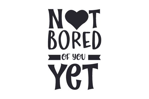 Not Bored Of You Yet Svg Cut File By Creative Fabrica Crafts · Creative