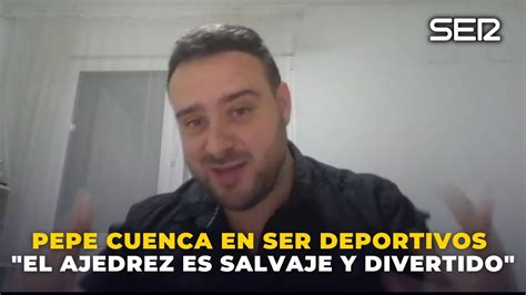 ♟️ Pepe Cuenca En Ser Deportivos El Ajedrez Es Salvaje ¡y Muy