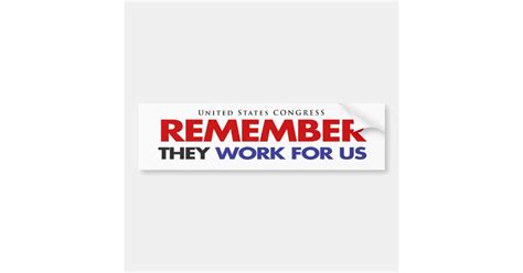 Remember They Work For Us Bumper Sticker Zazzle