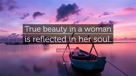 Audrey Hepburn Quote “true Beauty In A Woman Is Reflected In Her Soul ” 12 Wallpapers