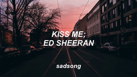 Ed Sheeran Kiss Me Nụ Hôn Tình ái đầy Cảm Xúc Nhấp Vào để Khám Phá