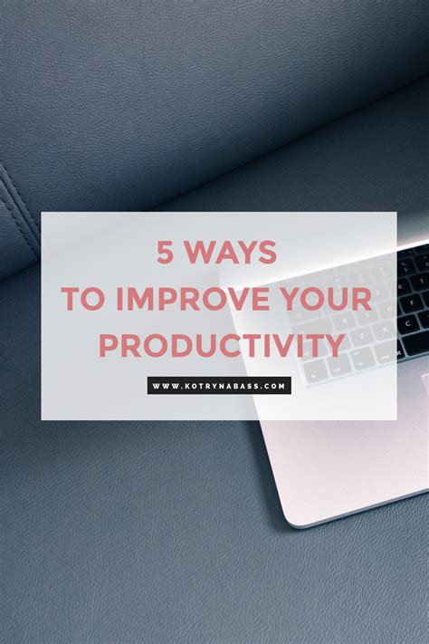 5 Ways To Improve Your Productivity Kotryna Bass
