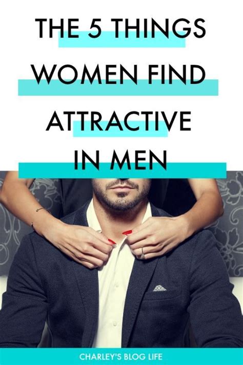 The 5 Things Women Find Most Attractive In Men Women Find