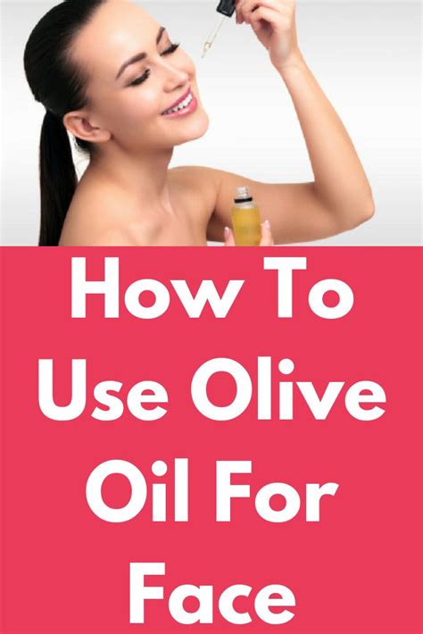 How To Use Olive Oil For Face Olive Oil Is A Natural Product That Has