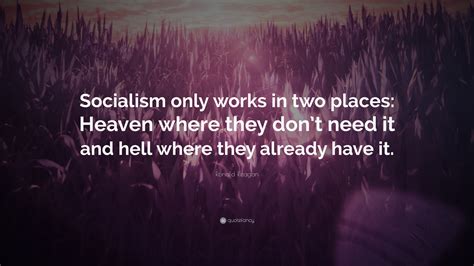 ronald reagan quote “socialism only works in two places heaven where they don t need it and