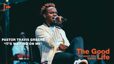 Its Waiting On Me Pastor Travis Greene Forward City Church Youtube