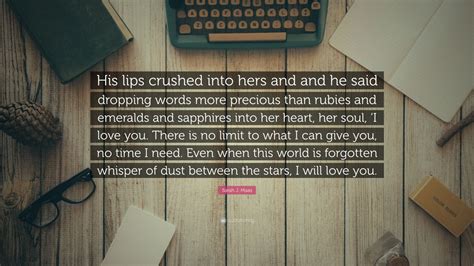 Sarah J Maas Quote His Lips Crushed Into Hers And And He Said Dropping Words More Precious