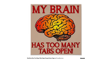 My Brain Has Too Many Tabs Open Funny Poster Sign Zazzle