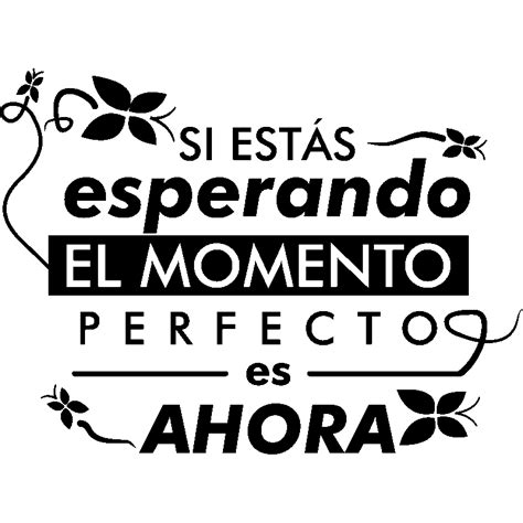 Sticker El Momento Perfecto Es Ahora Stickers Citations Espagnol