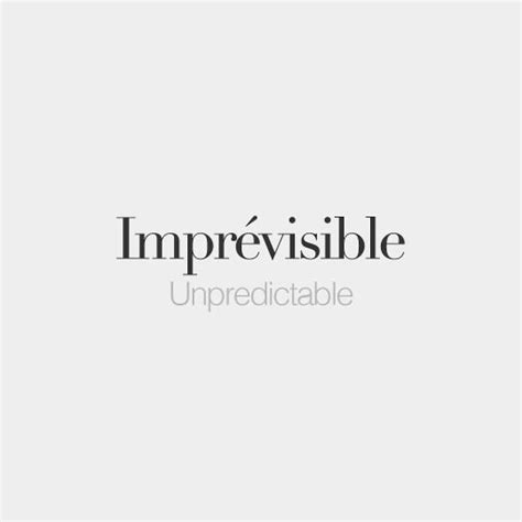 (verb) an example of evaluate is when a t. Imprévisible (feminine and masculine word) • Unpredictable ...