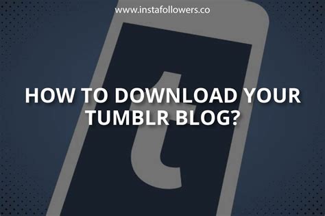 How To Download Your Tumblr Blog Instafollowers