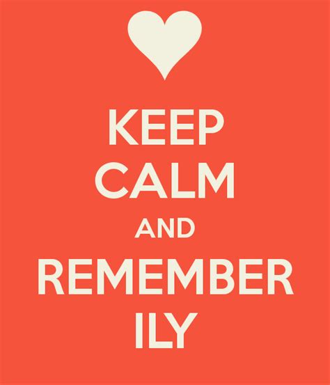 Free Download Keep Calm And Remember Ily Keep Calm And Carry On Image