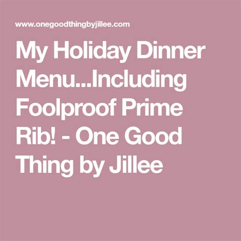 Coffee and prime rib seem like unlikely partners, but this delicious roast proves otherwise. My Holiday Dinner Menu...Including Foolproof Prime Rib! - One Good Thing by Jillee | Holiday ...