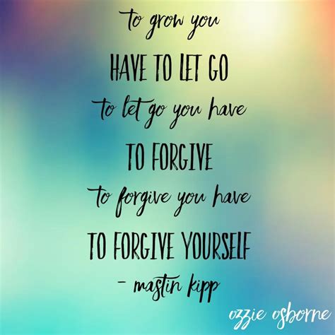 Forgive Yourself So You Can Forgive Others Let Go So You Can Grow ️