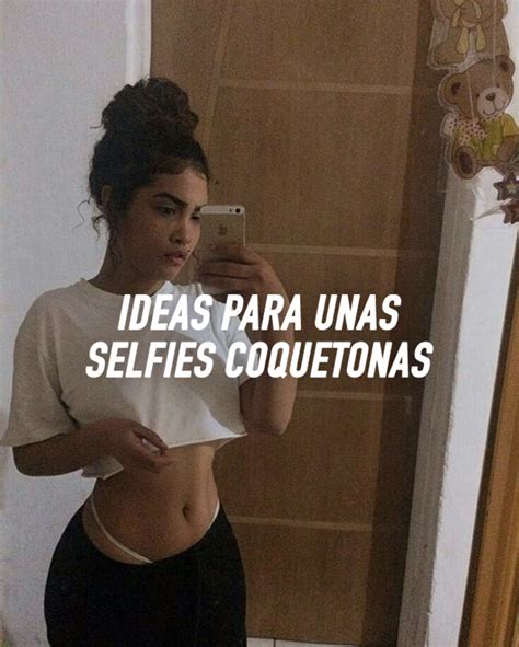 Ideas Para Una Sesi N De Selfies Coquetonas Poses Para Fotos Sexis
