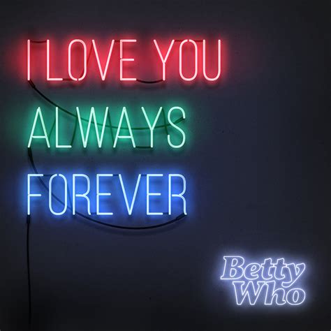 I Love You Always Forever música e letra de Betty Who Spotify
