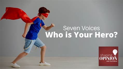 Seven Voices Who Is Your Hero