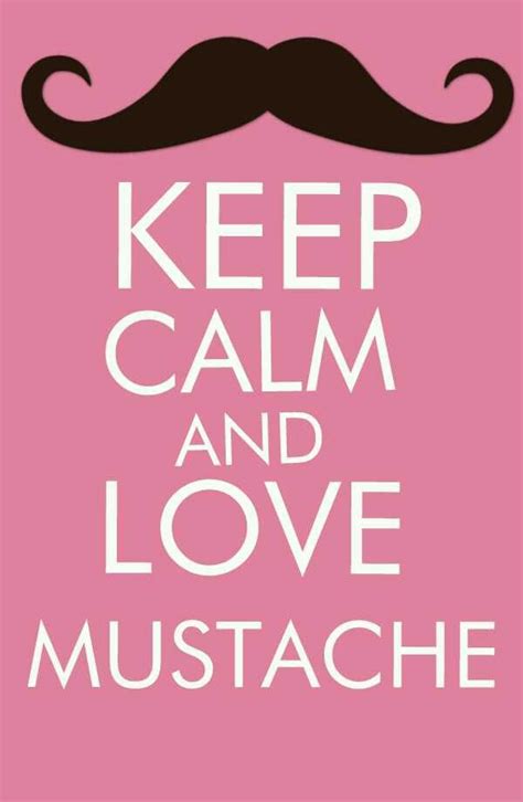 Keep Calm And Love Mustache Keep Calm And Love Calm