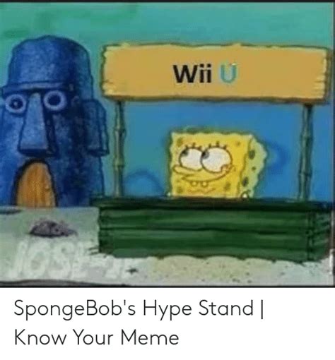 Wİİ U Spongebob S Hype Stand Know Your Meme Hype Meme On Me Me