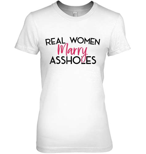 Real Women Marry Assholes Asshole Husband T Shirts Hoodies