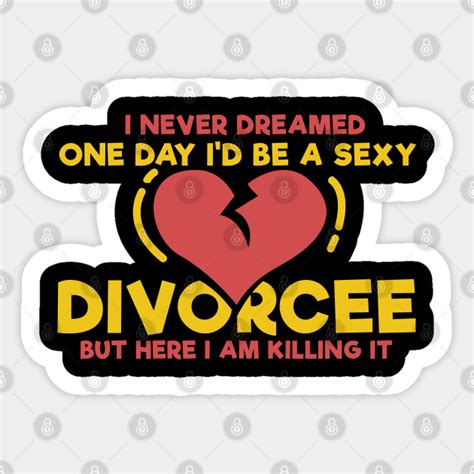 Funny Sexy Divorcee Divorce Party Divorce Sticker Teepublic