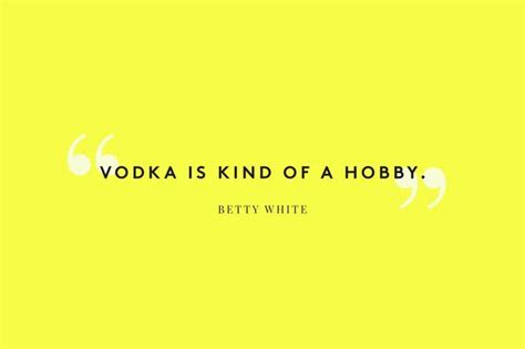 Vodka Betty White Funny Quotes Women Humor Quotes