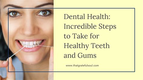 Dental Health Incredible Steps To Take For Healthy Teeth And Gums