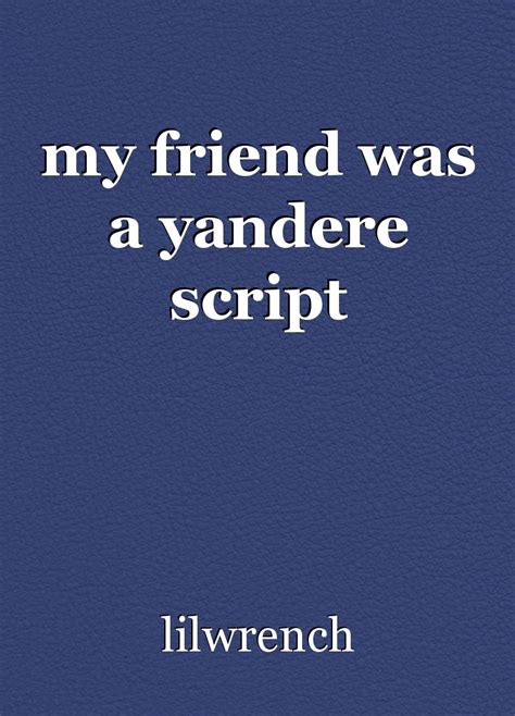 My Friend Was A Yandere Script Script By Lilsketchwrench