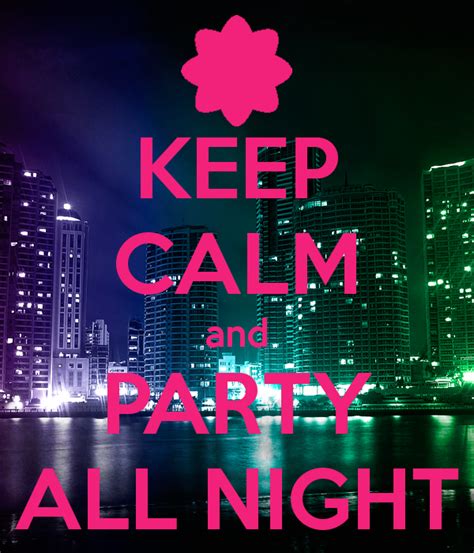 keep calm and party all night tjn keep calm brooklyn keep calm and love