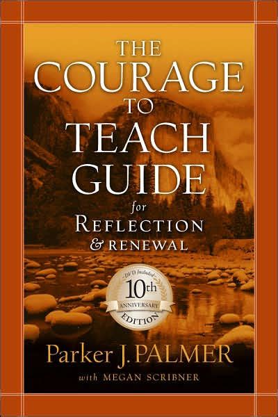 Courage To Teach Guide For Reflection And Renewal By Parker J Palmer
