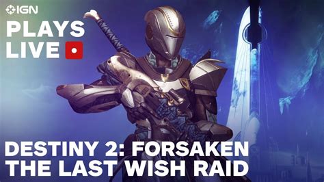 Destiny 2 Forsaken The Last Wish Raid Livestream Ign Plays Live