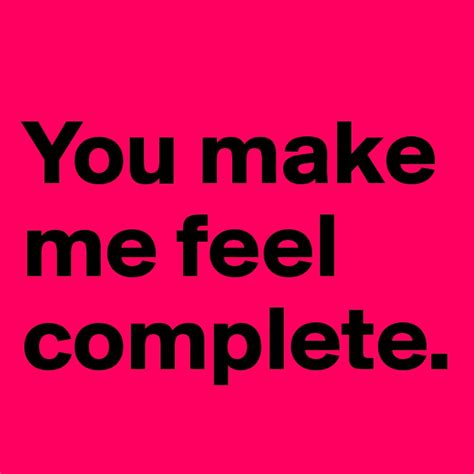 You Make Me Feel Complete Post By Jessiej On Boldomatic
