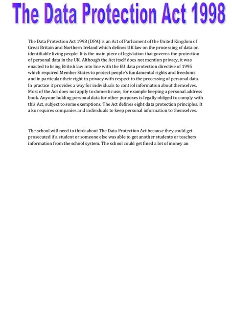 At its core, the dpa 1998 has eight principles which were used by organisations to design their own data protection policies. The data protection act 1998