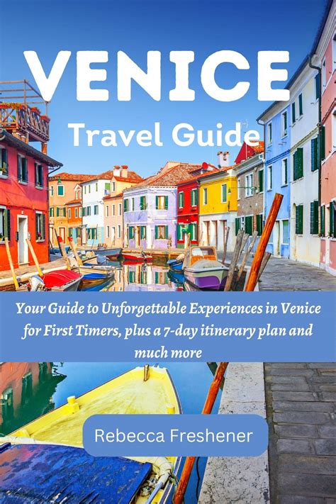 Venice Travel Guide Your Guide To Unforgettable Experiences In Venice For First Timers Plus A