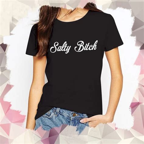 Aliexpress Com Buy Salty Bitch Funny Tumblr T Shirt Women Casual