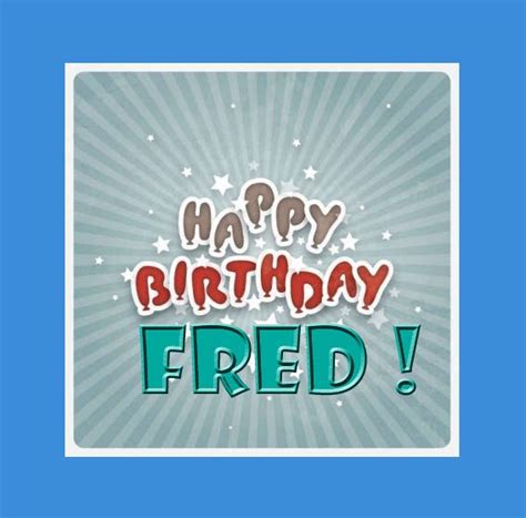 Its Freds Birthday Happy Birthday Fred