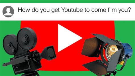 How Do You Get Youtube To Come Film You Youtube