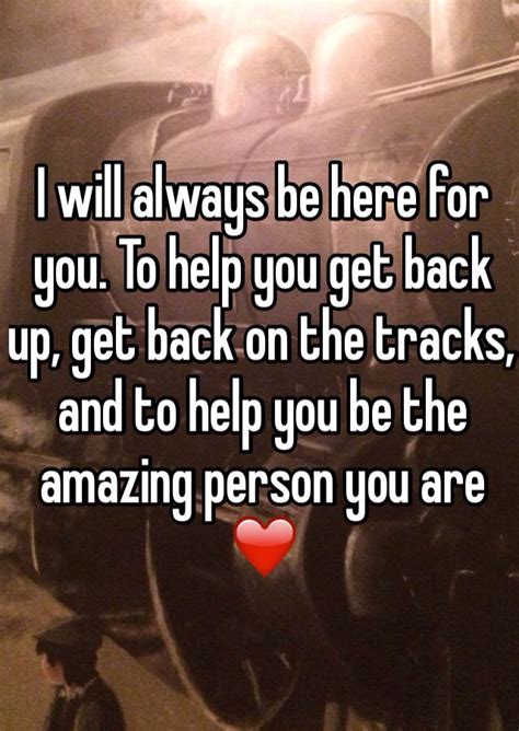 Im Always Here For You No Matter What Life Throws Out Way ️ Always Here For You Quotes Be